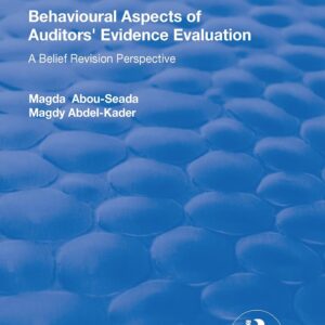 Behavioural Aspects of Auditors' Evidence Evaluation: A Belief Revision Perspective (Routledge Revivals) 1st Edition 9781138718531