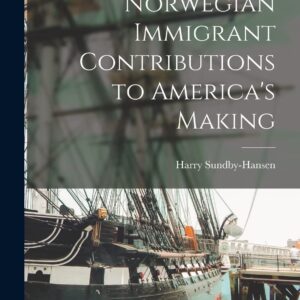 Norwegian Immigrant Contributions to America's Making Paperback – October 27