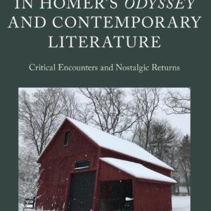 Travel and Home in Homer's Odyssey and Contemporary Literature: Critical Encounters and Nostalgic Returns (Classical Presences) 9780198814016