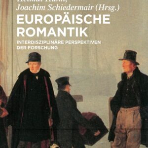 Europäische Romantik: Interdisziplinäre Perspektiven der Forschung (German Edition) Hardcover – August 28
