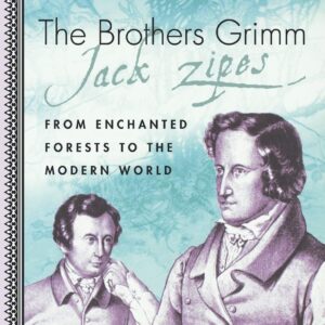 The Brothers Grimm: From Enchanted Forests to the Modern World Paperback – January 1
