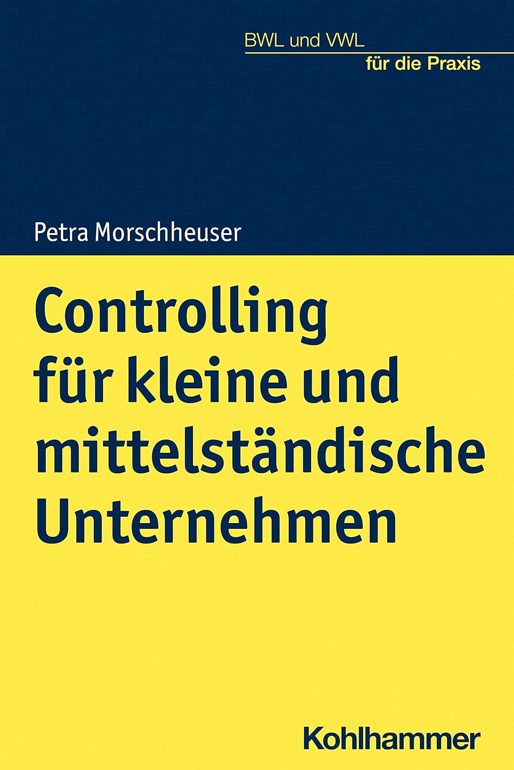 Controlling Fur Kleine Und Mittelstandische Unternehmen (Bwl Und Vwl Fur Die Praxis) (German Edition) Paperback 9783170405783