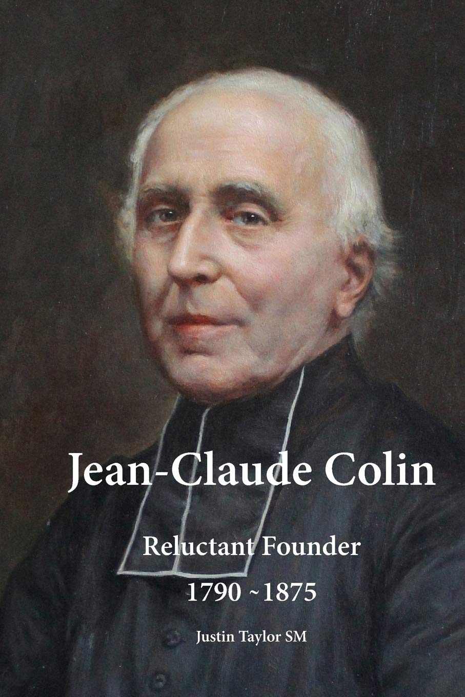 Jean-Claude Colin: Reluctant Founder 1790-1875 (The Marist) Paperback – October 1