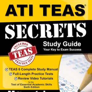 ATI TEAS Secrets Study Guide: TEAS 6 Complete Study Manual