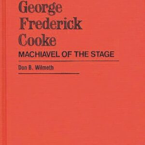 George Frederick Cooke: Machiavel of the Stage (Contributions in Drama and Theatre Studies) 9780313214875