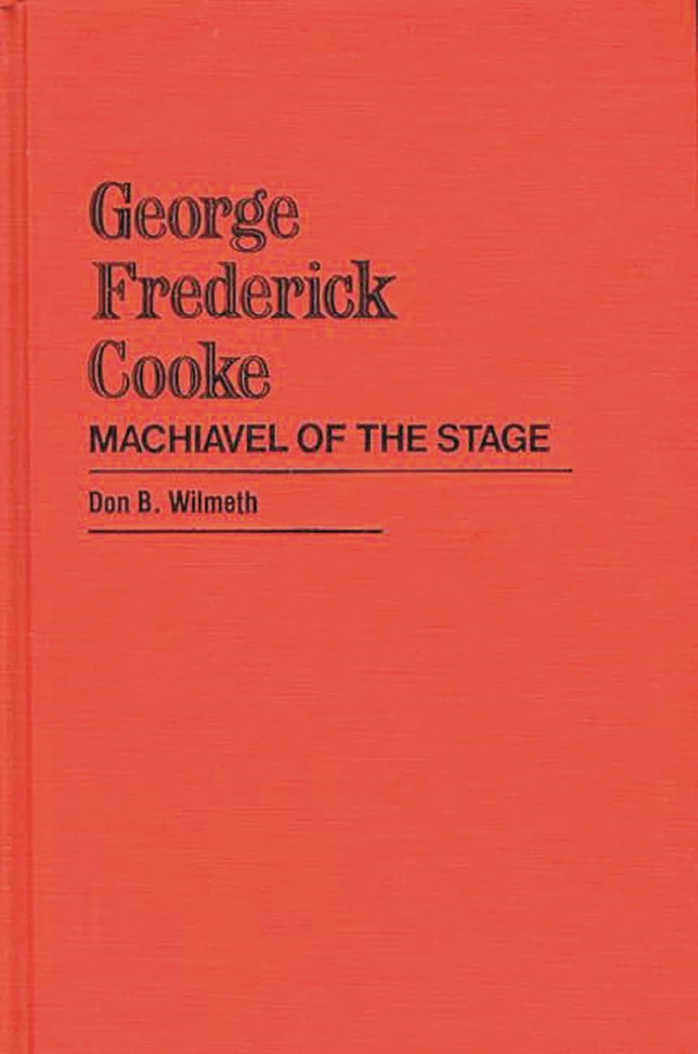 George Frederick Cooke: Machiavel of the Stage (Contributions in Drama and Theatre Studies) 9780313214875