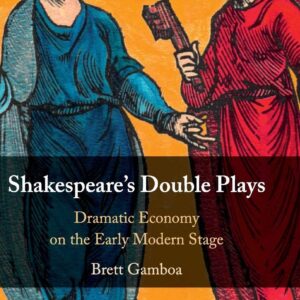 Shakespeare's Double Plays: Dramatic Economy on the Early Modern Stage 9781108417433