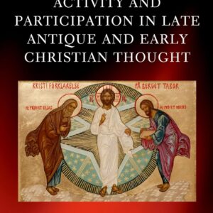 Activity and Participation in Late Antique and Early Christian Thought (Oxford Early Christian Studies) 1st Edition 9780199605965
