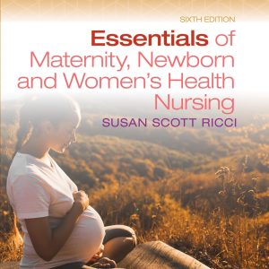 Essentials of Maternity, Newborn, and Womens Health Nursing