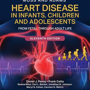 Moss and Adams Heart Disease in Infants, Children, and Adolescents: From Fetal Through Adult Life