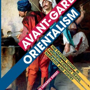 Avant-garde Orientalism: The Eastern 'Other' in Twentieth-Century Travel Narrative and Poetry Paperback – July 13