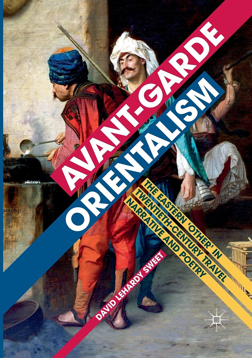 Avant-garde Orientalism: The Eastern 'Other' in Twentieth-Century Travel Narrative and Poetry Paperback – July 13