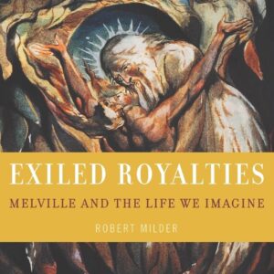 Exiled Royalties: Melville and the Life We Imagine Annotated Edition 9780195142327