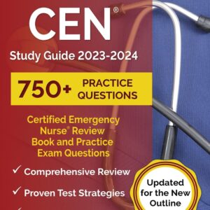 CEN Study Guide 2023-2024: Certified Emergency Nurse Review Book and 750+ Practice Exam Questions [Updated for the New Outline] 9781637752227