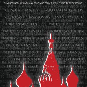 Adventures in Russian Historical Research: Reminiscences of American Scholars from the Cold War to the Present 1st Edition 9780765611970