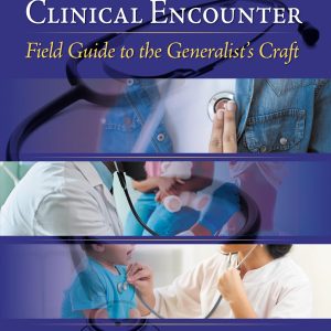 The Primary Care Clinical Encounter: Field Guide to the Generalist’s Craft