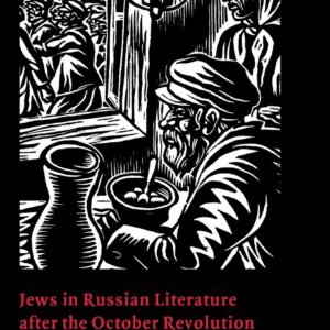 Jews in Russian Literature after the October Revolution: Writers and Artists between Hope and Apostasy (Cambridge Studies in Russian Literature) 9780521481090