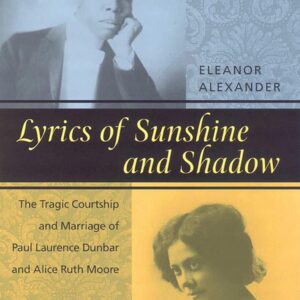 Lyrics of Sunshine and Shadow: The Tragic Courtship and Marriage of Paul Laurence Dunbar and Alice Ruth Moore Hardcover – July 1