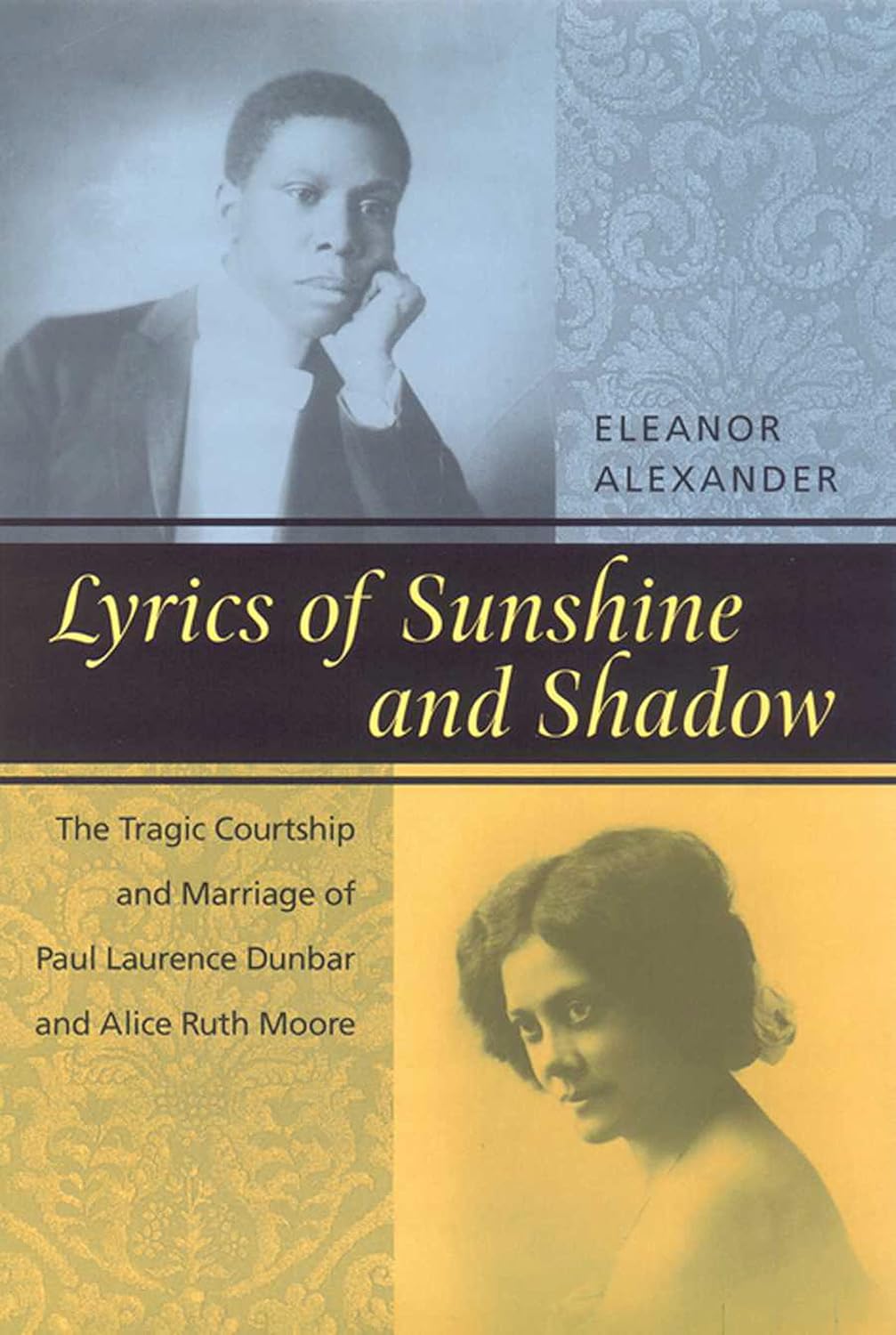 Lyrics of Sunshine and Shadow: The Tragic Courtship and Marriage of Paul Laurence Dunbar and Alice Ruth Moore Hardcover – July 1