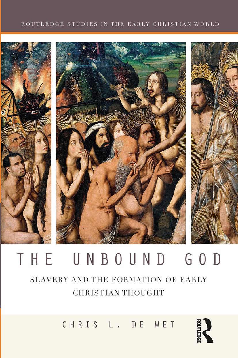 The Unbound God: Slavery and the Formation of Early Christian Thought (Routledge Studies in the Early Christian World) 1st Edition 9780367417918