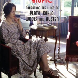 The Postfeminist Biopic: Narrating the Lives of Plath