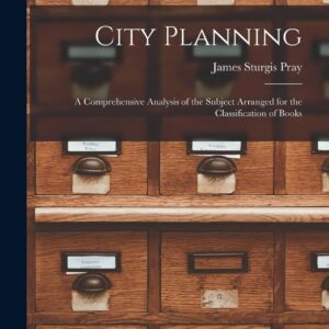 City Planning: A Comprehensive Analysis of the Subject Arranged for the Classification of Books Paperback – October 27