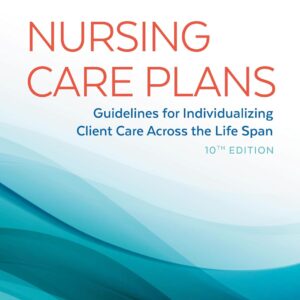 Nursing Care Plans: Guidelines for Individualizing Client Care Across the Life Span Tenth Edition 9780803660861