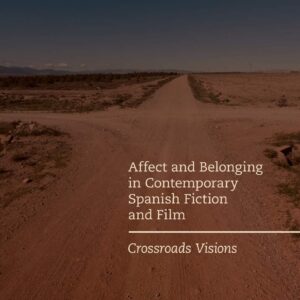 Affect and Belonging in Contemporary Spanish Fiction and Film: Crossroads Visions Softcover reprint of the original 1st ed. 2017 Edition 9783030104238
