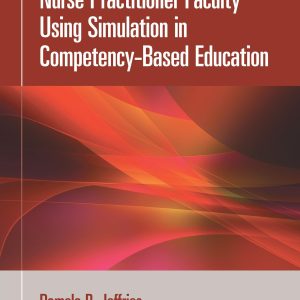 A Practical Guide for Nurse Practitioner Faculty Using Simulation in Competency-Based Education