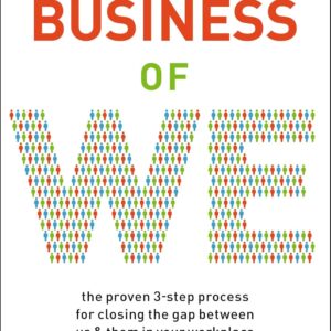 The Business of We: The Proven Three-Step Process for Closing the Gap Between Us and Them in Your Workplace Paperback – January 12