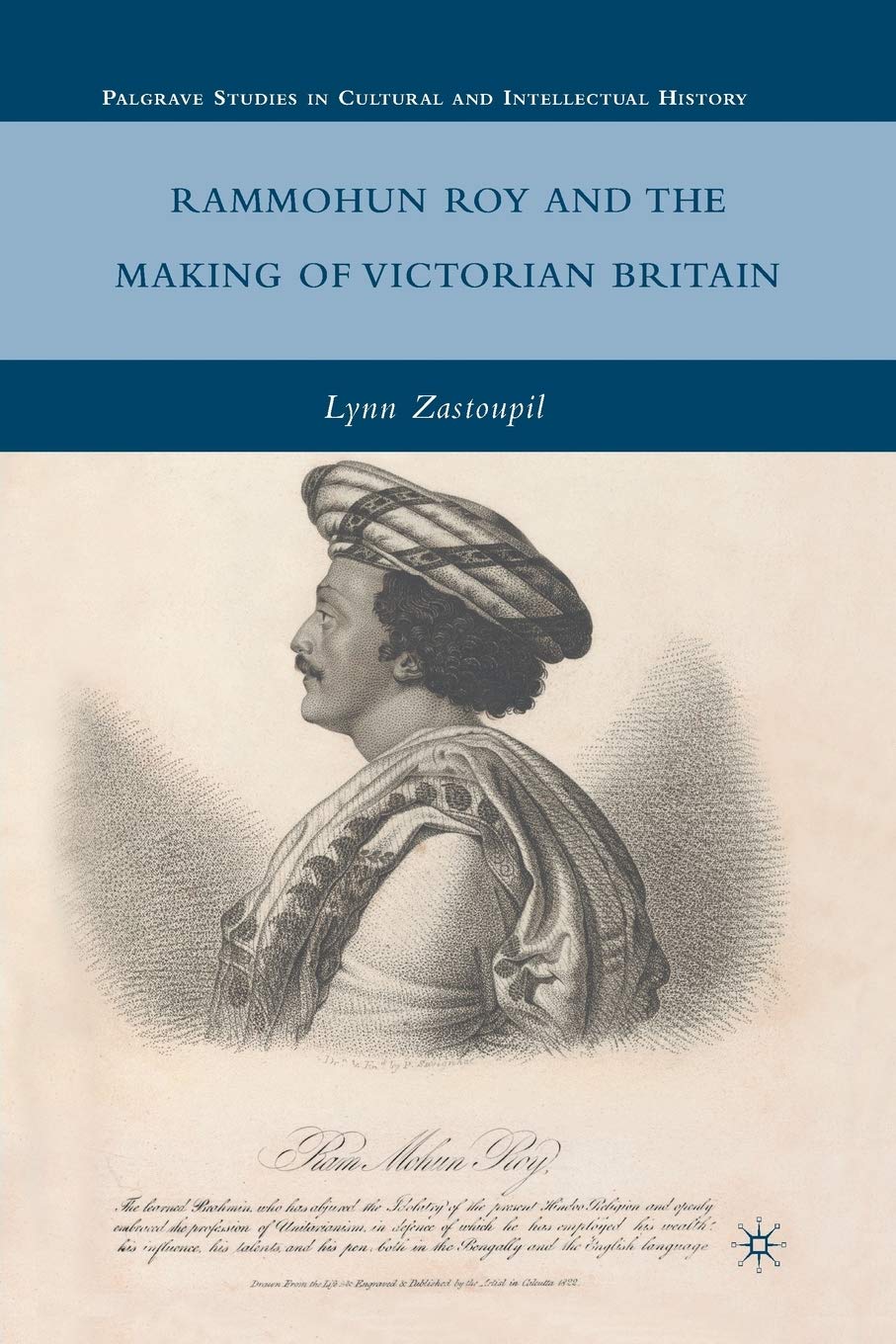 Rammohun Roy and the Making of Victorian Britain (Palgrave Studies in Cultural and Intellectual History) 1st ed. 2010 Edition 9781349380220