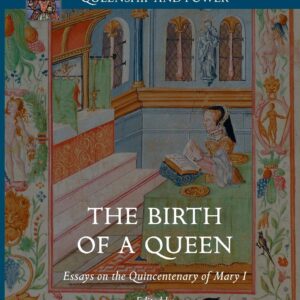 The Birth of a Queen: Essays on the Quincentenary of Mary I (Queenship and Power) Softcover reprint of the original 1st ed. 2016 Edition 9781349955756