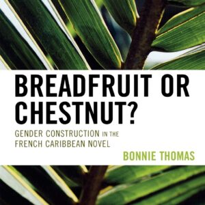 Breadfruit or Chestnut?: Gender Construction in the French Caribbean Novel (After the Empire: The Francophone World and Postcolonial France) Paperback – October 3