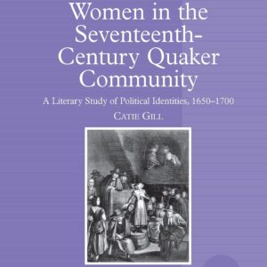 Women in the Seventeenth-Century Quaker Community (Women and Gender in the Early Modern World) 1st Edition 9781138258884
