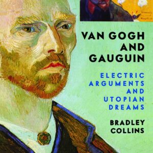 Van Gogh And Gauguin: Electric Arguments And Utopian Dreams 1st Edition 9780813341576