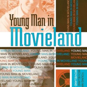 Young Man in Movieland (Volume 108) (The Scarecrow Filmmakers Series