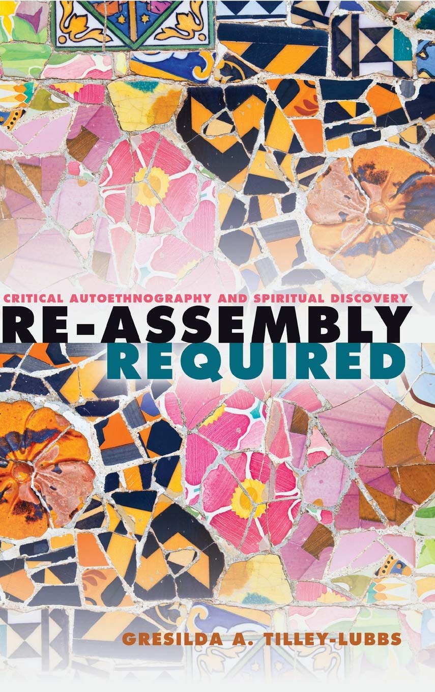 Re-Assembly Required: Critical Autoethnography and Spiritual Discovery (Critical Qualitative Research) New Edition 9781433128738