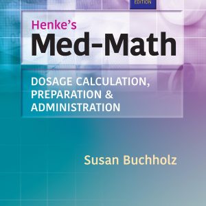 Henke’s Med-Math: Dosage Calculation, Preparation, & Administration