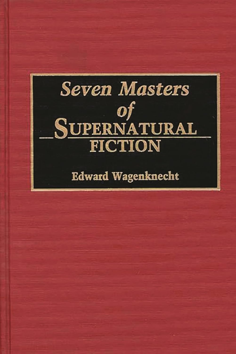 Seven Masters of Supernatural Fiction: (Contributions to the Study of Science Fiction and Fantasy) Hardcover – October 30