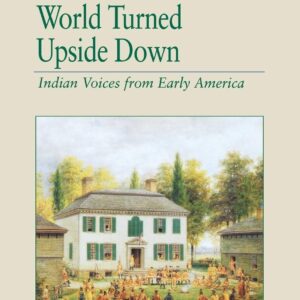 The World Turned Upside Down: Indian Voices from Early America (The Bedford Series in History and Culture) Paperback – March 15
