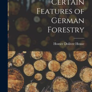 Certain Features of German Forestry Hardcover – October 27