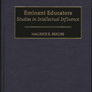 Eminent Educators: Studies in Intellectual Influence (Contributions to the Study of Education) 9780313310607