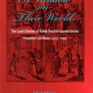 A Window on Their World: The Court Diaries of Rabbi Hayyim Gundersheim Frankfurt am Main