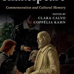 Celebrating Shakespeare: Commemoration and Cultural Memory 9781107042773