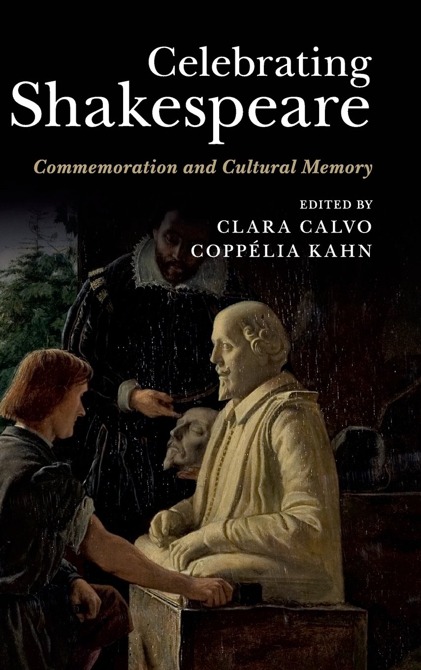 Celebrating Shakespeare: Commemoration and Cultural Memory 9781107042773