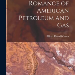 Romance of American Petroleum and Gas Paperback – October 27