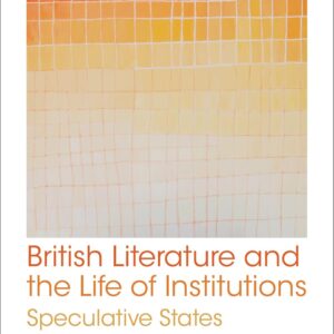 British Literature and the Life of Institutions: Speculative States 9780198836179