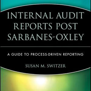Internal Audit Reports Post Sarbanes-Oxley: A Guide to Process-Driven Reporting 1st Edition 9780470050842