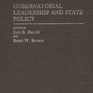 Gubernatorial Leadership and State Policy (Contributions in Political Science) 9780313279331