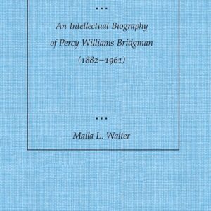 Science and Cultural Crisis: An Intellectual Biography of Percy Williams Bridgman (1882-1961) 1st Edition 9780804717960